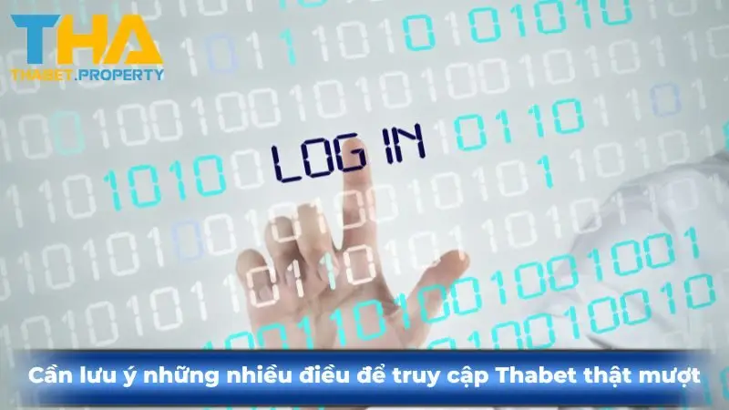 Cần lưu ý những nhiều điều để truy cập Thabet thật mượt