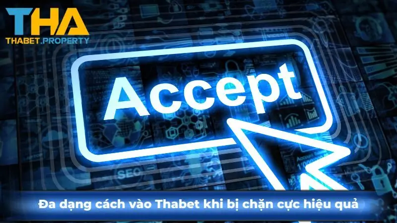 Đa dạng cách vào Thabet khi bị chặn cực hiệu quả