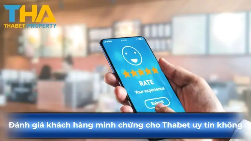 Đánh giá khách hàng - minh chứng tốt cho Thabet uy tín không