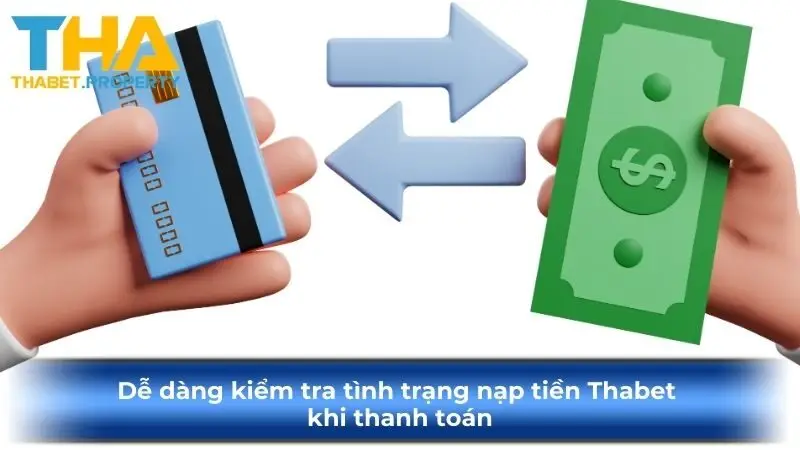 Dễ dàng kiểm tra tình trạng nạp tiền Thabet khi thanh toán