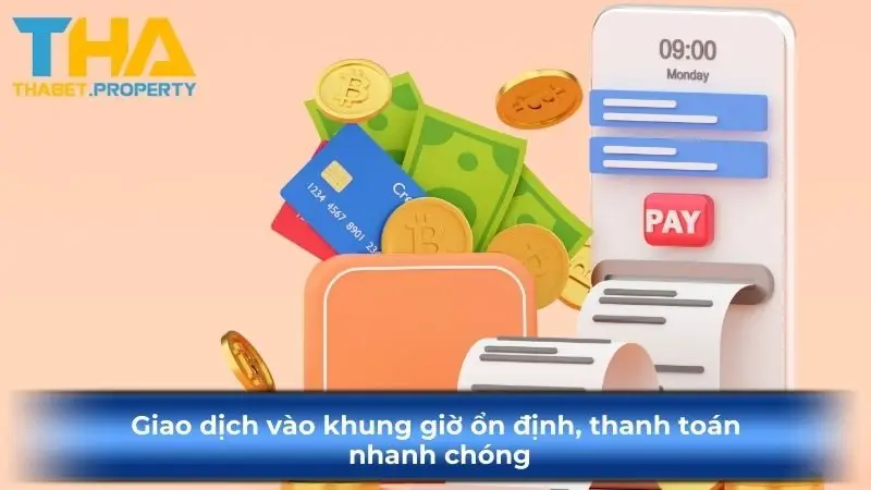 Giao dịch vào khung giờ ổn định, thanh toán nhanh chóng