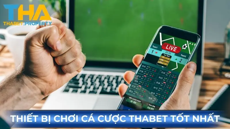 Thiết Bị Chơi Cá Cược Thabet Tốt Nhất Cho người tham gia