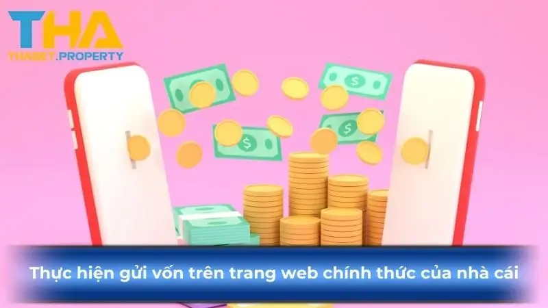 Thực hiện gửi vốn trên trang web chính thức của nhà cái